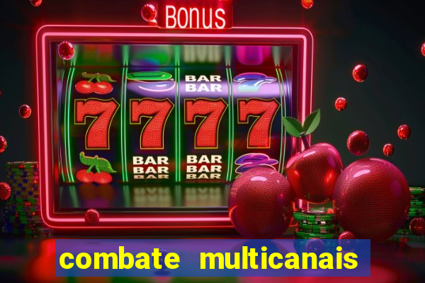 combate multicanais ao vivo